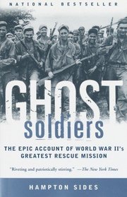 Ghost soldiers the forgotten epic story of World War II's most dramatic mission