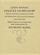 Essayes in Divinity: Being Several Disquisitions Interwoven Withmeditations and Prayers