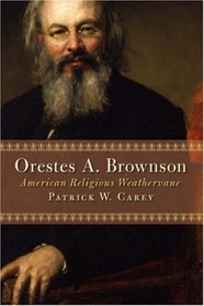Orestes A. Brownson: American Religious Weathervane (Library of Religious Biography Series)