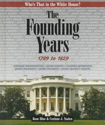The Founding Years, 1789 to 1829 (Blue, Rose. Who's That in the White House?,)