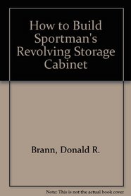 How to Build Sportman's Revolving Storage Cabinet