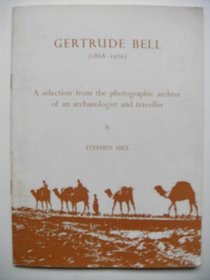 Gertrude Bell (1868-1926): A selection from the photographic archive on an archaeologist and traveller