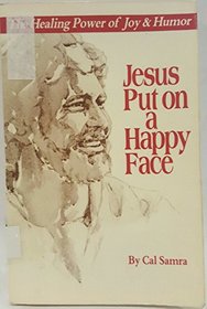 Jesus put on a happy face: The healing power of joy and humor