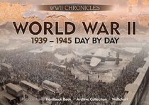 World War II: 1939-1945 Day By Day: Pack contains: Hardback Book, Archive Collection, Wallchart (Chronicles History Gift Box with Book and Timeline)