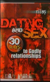 Dating and Sex: 30 Ways to Godly Relationships