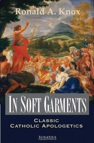 In Soft Garments: Classic Catholic Apologetics