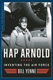 Hap Arnold: Inventing the Air Force