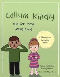 Callum Kindly and the Very Weird Child: A story about sharing your home with a new child (Therapeutic Parenting Books)