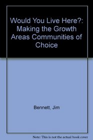 Would You Live Here?: Making the Growth Areas Communities of Choice
