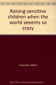 Raising sensitive children when the world seeems so crazy
