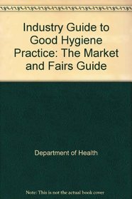 Industry Guide to Good Hygiene Practice: The Market and Fairs Guide
