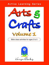 Arts and Crafts Volume 1, Bible Class Activities for Ages 2 to 5