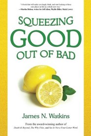 Squeezing Good Out of Bad: 10 Ways to Squeeze Good Out of Those Lemon of a Life, Lip Puckering, Time Sucking Situations