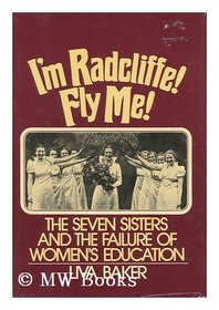 I'm Radcliffe, Fly Me!: The Seven Sisters and the Failure of Women's Education