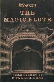 The Magic Flute: Libretto (C.L.Giesecke & E.Schikaneder) Tr.fr.German Dent