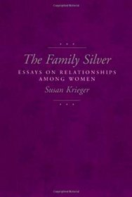 The Family Silver: Essays on Relationships Among Women