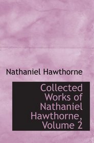 Collected Works of Nathaniel Hawthorne, Volume 2