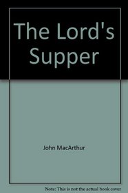 The Lord's Supper (John MacArthur's Bible studies)