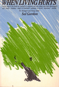 When Living Hurts: A Lively What to Do Book for Yourself or Someone You Care About Who Feels Discouraged, Sad, Lonely, Hopeless, Angry or Frustrated