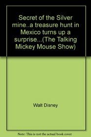 Secret of the Silver mine..a treasure hunt in Mexico turns up a surprise...(The Talking Mickey Mouse Show)