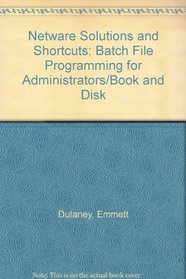 Netware Solutions and Shortcuts: Batch File Programming for Administrators/Book and Disk