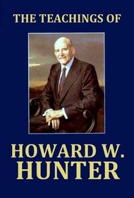The teachings of Howard W. Hunter, fourteenth president of the Church of Jesus Christ of Latter-day Saints