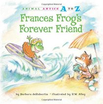 Frances Frog's Forever Friend (Animal Antics a to Z)