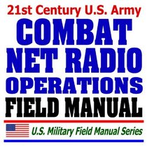 21st Century U.S. Army Combat Net Radio Operations Field Manual (FM 11-32) - SINCGARS, Battlefield Radio