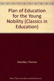 A Plan of Education for the Young Nobility: 1769 Edition (Classics in Education)