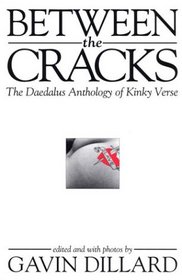 Between the Cracks: The Daedalus Anthology of Kinky Verse