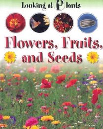 Flower, Fruits and Seeds (Looking at Plants Series)