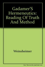 Gadamer's Hermeneutics: A Reading of Truth and Method