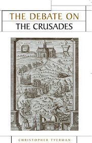 The Debate on the Crusades, 1099-2010 (Issues in Historiography)