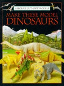 Make These Model Dinosaurs (Usborne Cut-Out Models)