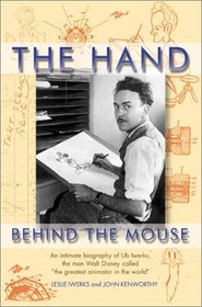 The Hand Behind the Mouse : An Intimate Biography of Ub Iwerks