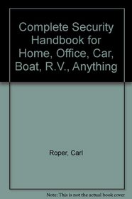 The complete security handbook: For home, office, car, boat, RV, anything
