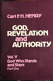God, Revelation and Authority: God Who Stands and Stays, Part 1 (God, revelation, and authority / Carl F.H. Henry)