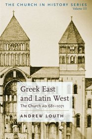 Greek East And Latin West: The Church AD 681-1071 (Church in History, Vol 3)