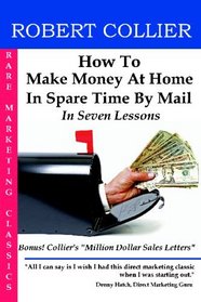 How To Make Money At Home In Spare Time By Mail: In Seven Lessons