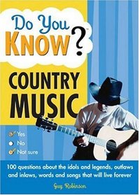 Do You Know Country Music?: 100 questions about the idols and legends, outlaws and inlaws, words and songs that will live forever (Do You Know?)