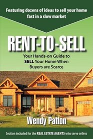 Rent-to-Sell: Your Hands-on Guide to SELL Your Home When Buyers are Scarce