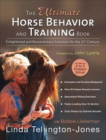 The Ultimate Horse Behavior and Training Book: Enlightened and Revolutionary Solutions for the 21st Century