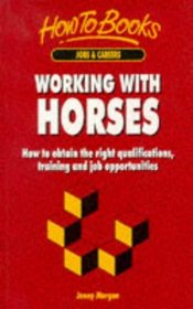 Working With Horses: How to Obtain the Right Qualifications, Training and Job Opportunities (Jobs & Careers)
