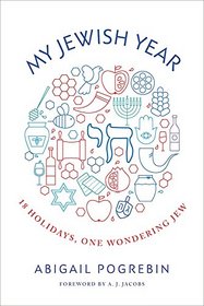 My Jewish Year: 18 Holidays, 1 Wondering Jew