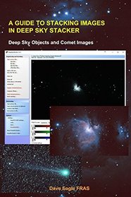 A Guide to Stacking Images in Deep Sky Stacker: Deep Sky Objects and Comet Images