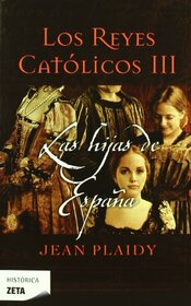 Las hijas de Espaa (Los Reyes Catlicos 3)