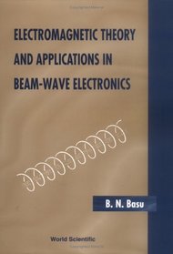 Electromagnetic Theory and Applications in Beam-Wave Electronics (Series in Quality, Reliability & Engineering Statistics)