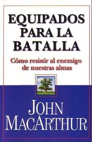 Equipados Para la Batalla: Como Resistir al Enemigo de Tu Alma (Spanish Edition)