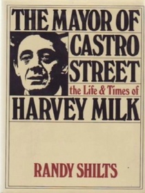 The Mayor of Castro Street: The Life and Times of Harvey Milk