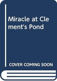 Miracle at Clement's Pond